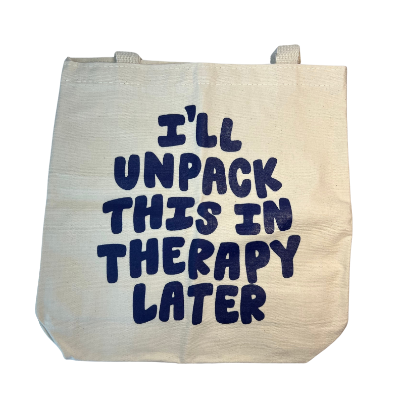 I'll Unpack This In Therapy Later Bag