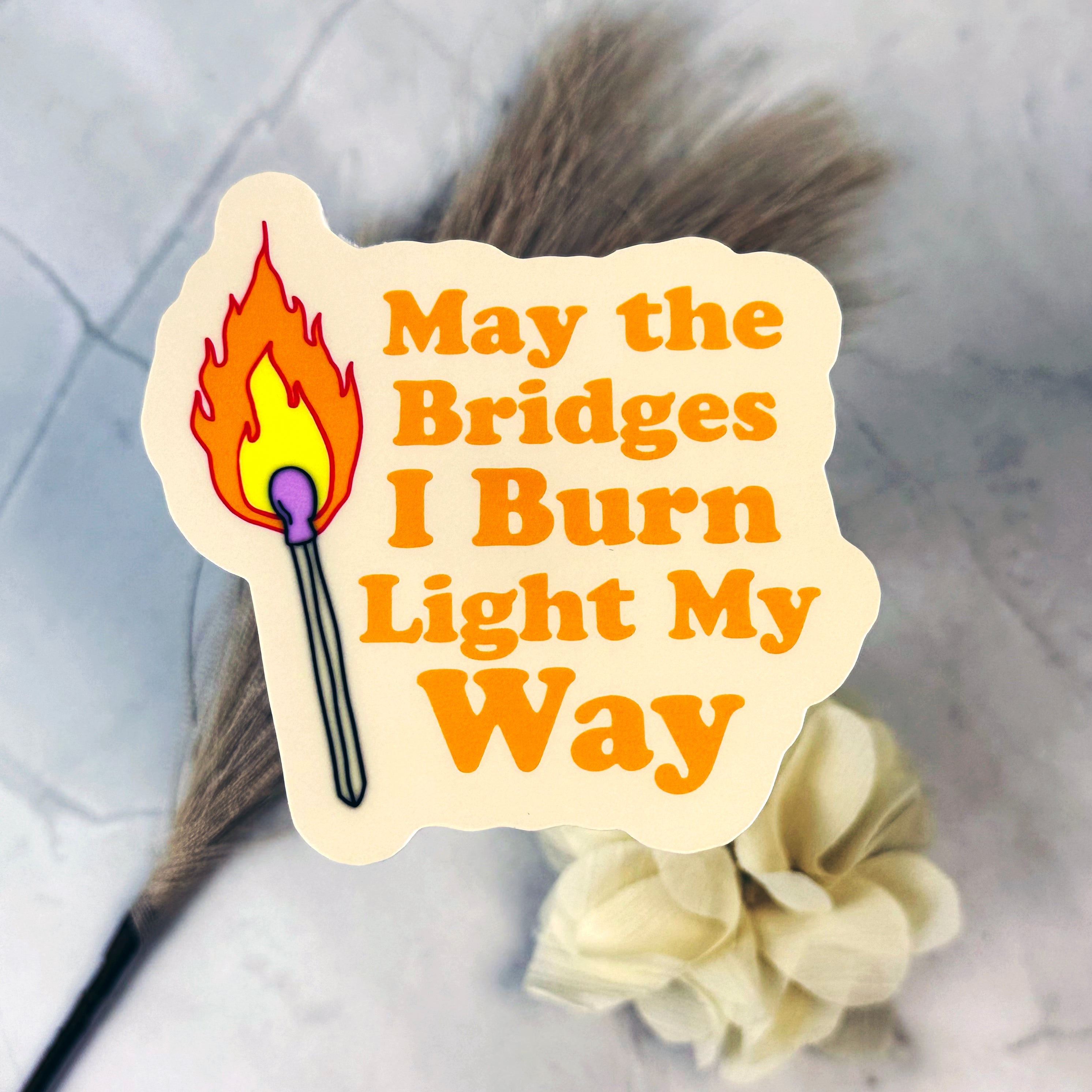 May the Bridges I Burn Light My Way – Vinyl Sticker by Ashley Bear