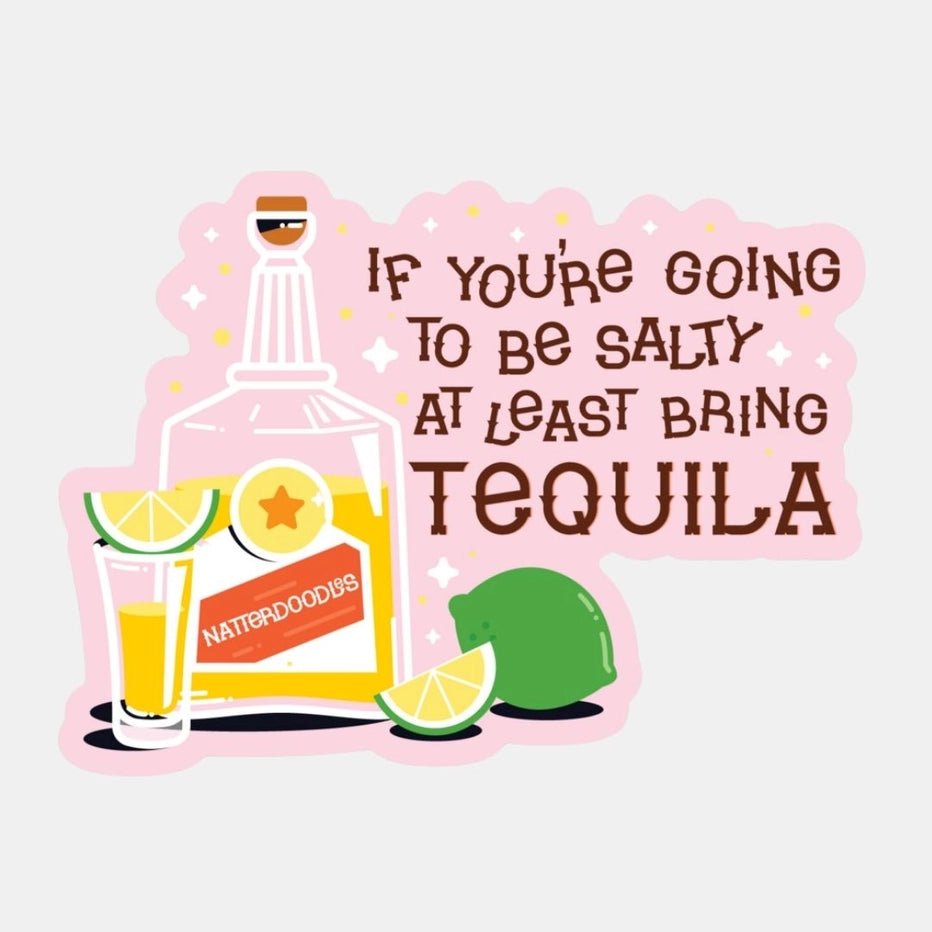 Illustration of a tequila bottle with lime and lemon, text 'If you're going to be salty at least bring tequila', on a pink background.
